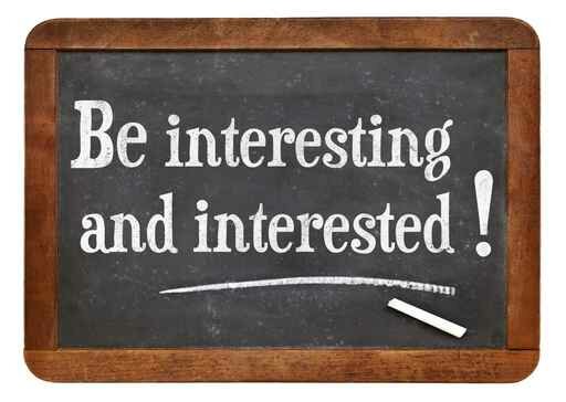 be interesting and interested